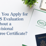 Can You Apply for WES Evaluation Without a Provisional Degree Certificate?