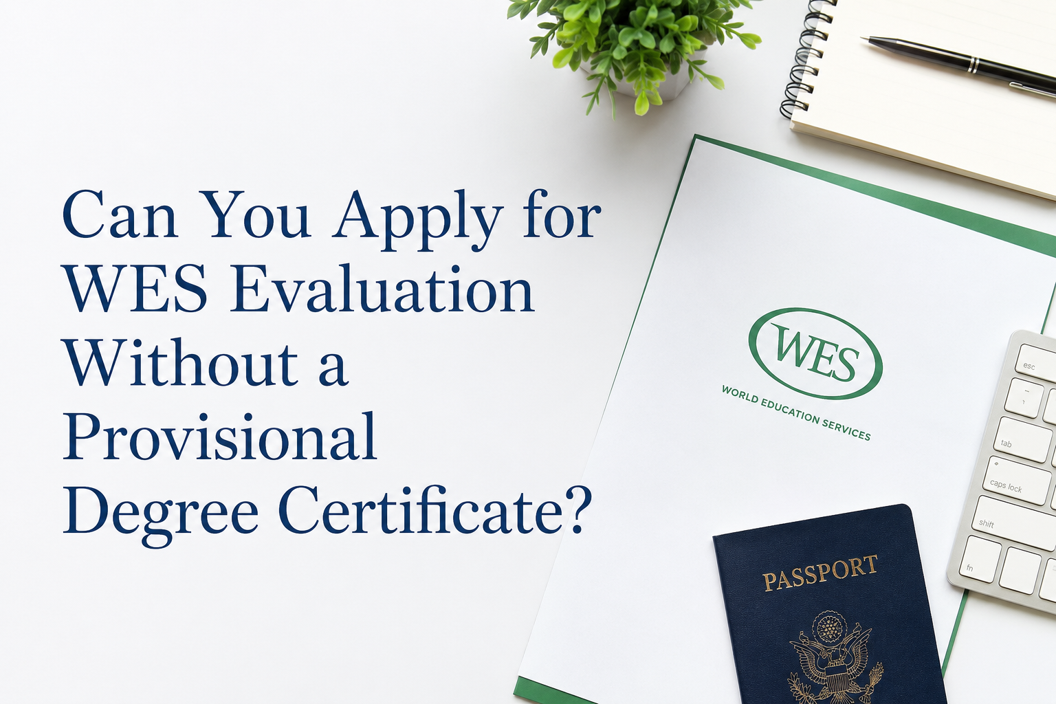 Can You Apply for WES Evaluation Without a Provisional Degree Certificate?