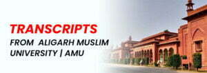 Get Transcripts From Aligarh Muslim University (AMU)