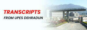 How to Apply UPES University Dehradun Transcript