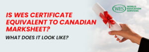 Is WES certificate equivalent to Canadian Marksheet?
