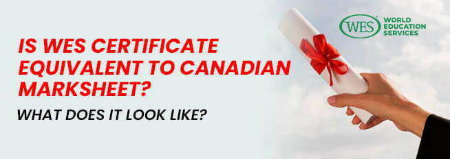 Is WES certificate equivalent to Canadian Marksheet