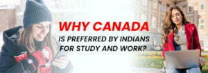Why Canada Is Preferred By Indians For Study And Work?