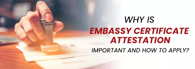 Importance of Embassy Certificate Attestation