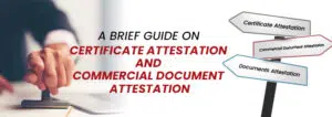 A Brief guide on Certificate Attestation And Commercial Document Attestation