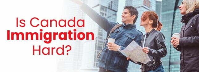 Is Canada Immigration Hard?