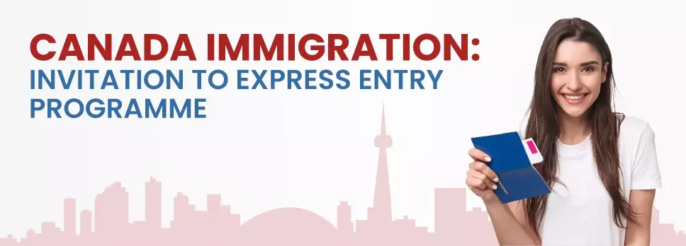 Canada Immigration Invitation to Express Entry Programme